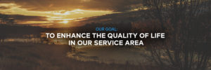 Cooperative Goal - To enhance the quality of life in our service area.