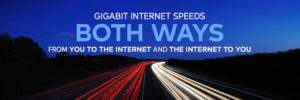 Gigabit internet speeds both ways - from you to the internet and the internet to you.