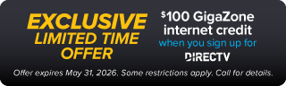 EXCLUSIVE LIMITED TIME OFFER - $100 GigaZone internet credit when you sign up for DIRECTV